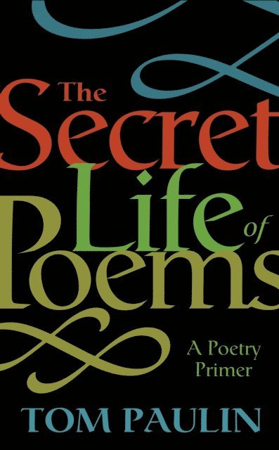 Tom Paulin - Secret Life of Poems, E-bok