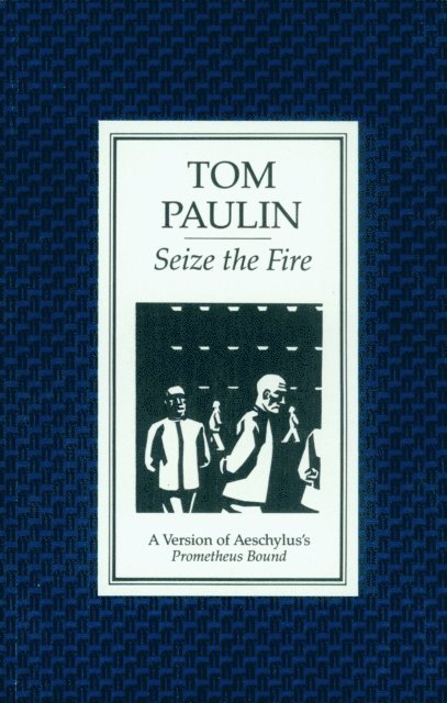 Tom Paulin - Seize the Fire, E-bok