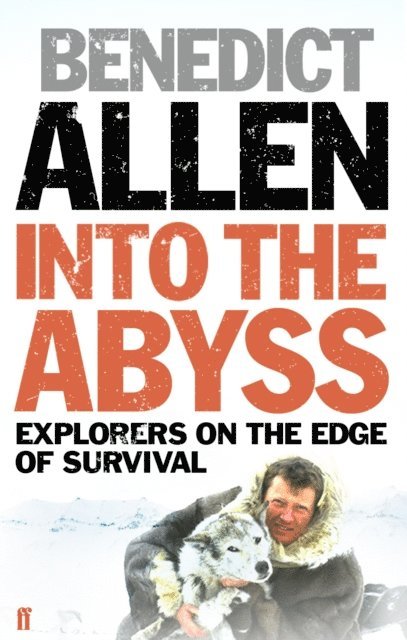 Benedict Allen - Into the Abyss, E-bok
