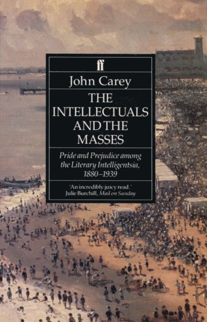 John Carey - The Intellectuals and the Masses, E-bok