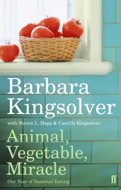 Barbara Kingsolver - Animal, Vegetable, Miracle, E-bok