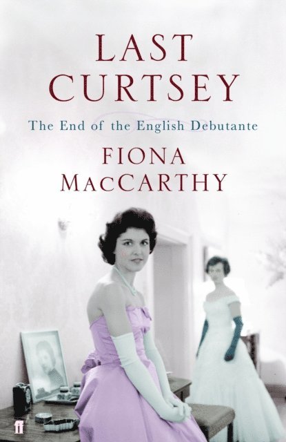 Fiona MacCarthy - Last Curtsey, E-bok