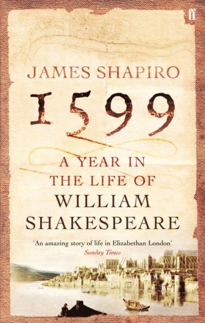 James Shapiro - 1599: A Year in the Life of William Shakespeare, E-bok