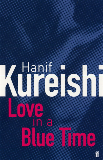 Hanif Kureishi - Love in a Blue Time, E-bok