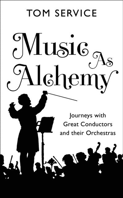 Tom Service - Music as Alchemy, E-bok