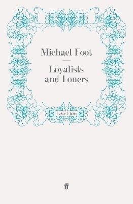 Michael Foot - Loyalists and Loners, Häftad