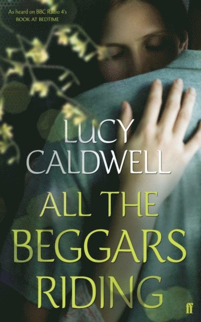 Lucy Caldwell - All the Beggars Riding, E-bok