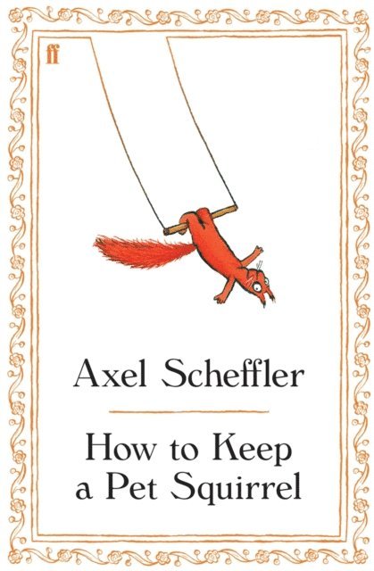 Axel Scheffler - How to Keep a Pet Squirrel, E-bok