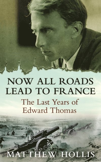 Matthew Hollis - Now All Roads Lead to France, E-bok