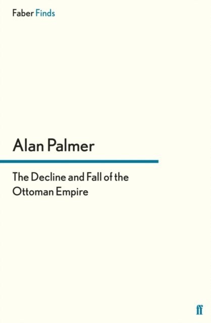 Alan Palmer - Decline and Fall of the Ottoman Empire, E-bok