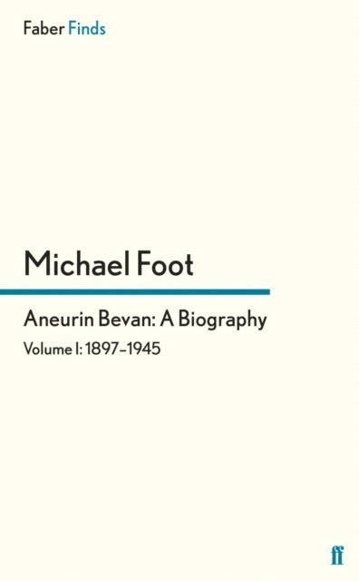 Michael Foot - Aneurin Bevan: A Biography, E-bok