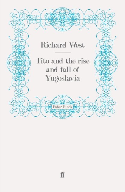 Richard West - Tito and the Rise and Fall of Yugoslavia, E-bok