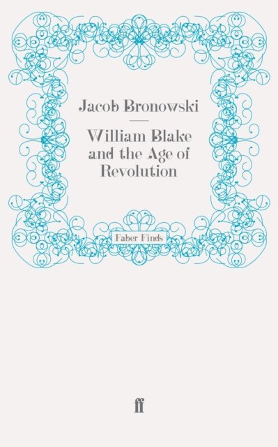 Jacob Bronowski - William Blake and the Age of Revolution, E-bok