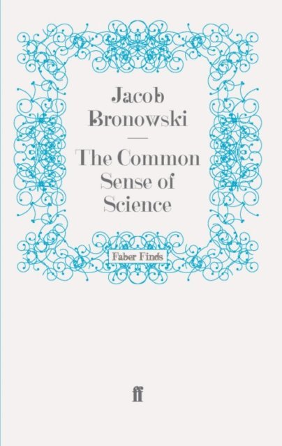 Jacob Bronowski - Common Sense of Science, E-bok