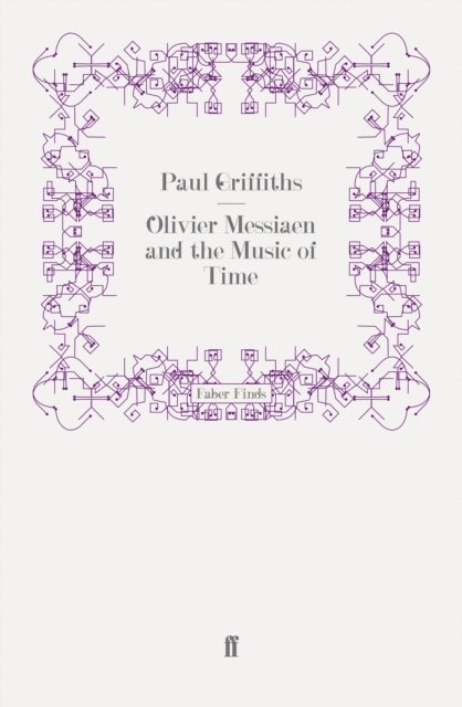 Paul Griffiths - Olivier Messiaen and the Music of Time, E-bok