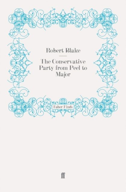 Robert Blake - Conservative Party from Peel to Major, E-bok