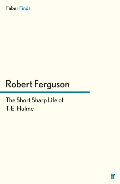 Robert Ferguson - Short Sharp Life of T. E. Hulme, E-bok