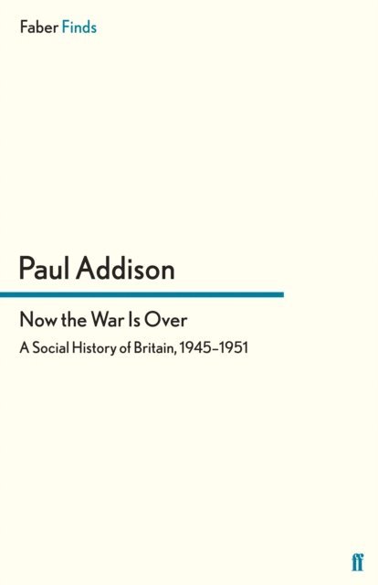 Paul Addison - Now the War Is Over, E-bok