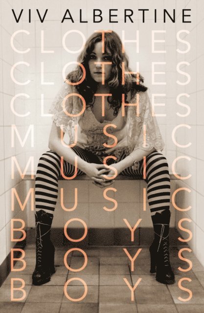 Viv Albertine - Clothes, Clothes, Clothes. Music, Music, Music. Boys, Boys, Boys., E-bok