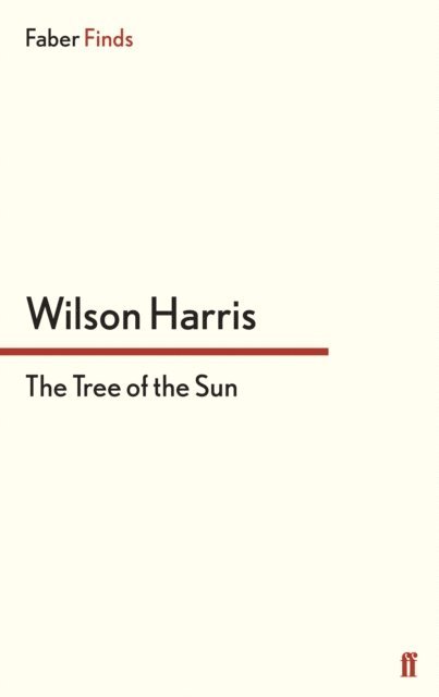 Wilson Harris - Tree of the Sun, E-bok