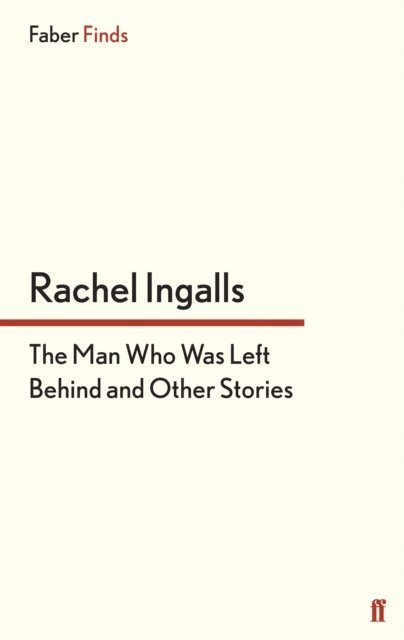 Rachel Ingalls - Man Who Was Left Behind, E-bok