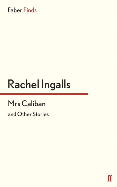 Rachel Ingalls - Mrs Caliban and other stories, E-bok