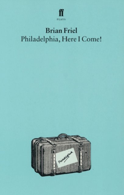 Brian Friel - Philadelphia, Here I Come, E-bok