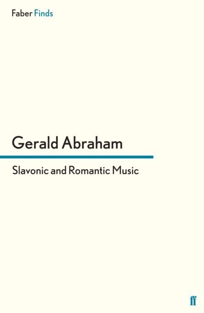 Gerald Abraham - Slavonic and Romantic Music, E-bok