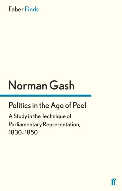 Norman Gash - Politics in the Age of Peel, E-bok