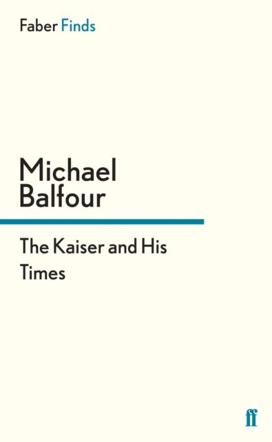 Michael Balfour - Kaiser and His Times, E-bok