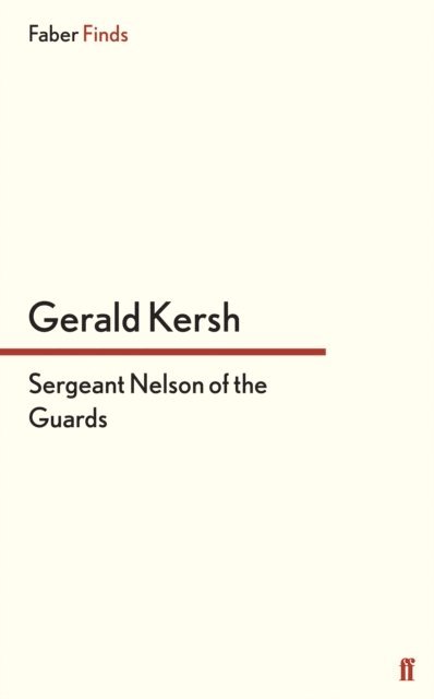 Gerald Kersh - Sergeant Nelson of the Guards, E-bok