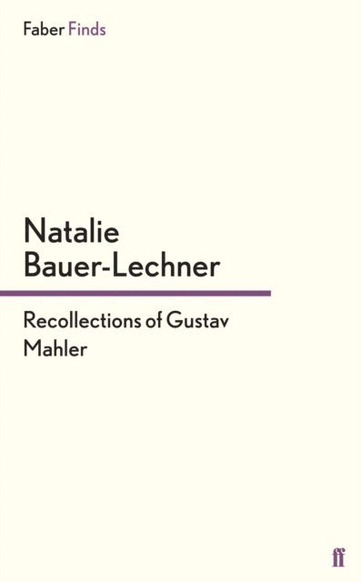 Natalie Bauer-Lechner - Recollections of Gustav Mahler, E-bok