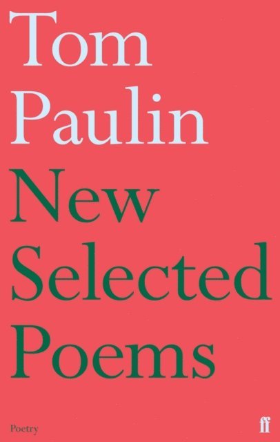 Tom Paulin - New Selected Poems of Tom Paulin, E-bok