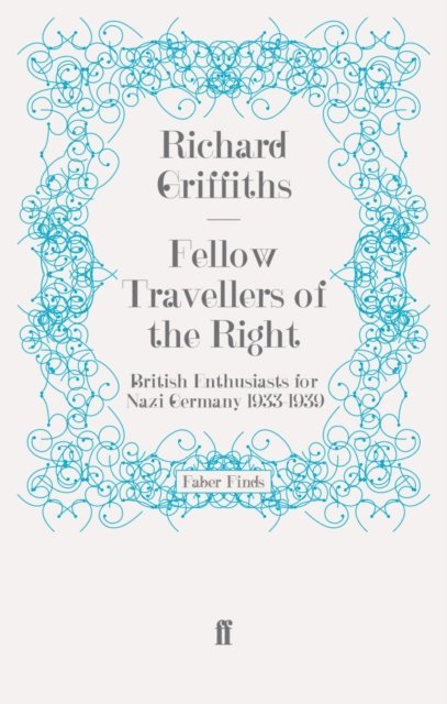 Richard Griffiths - Fellow Travellers of the Right, E-bok