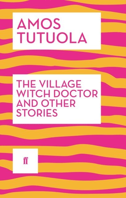 Amos Tutuola - Village Witch Doctor and Other Stories, E-bok