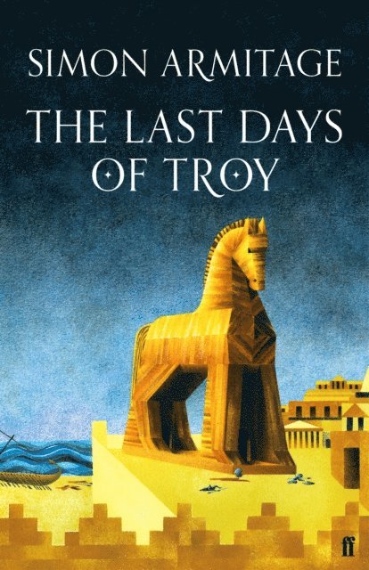 Simon Armitage - Last Days of Troy, E-bok