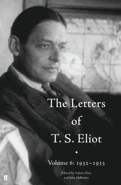 T. S. Eliot, John Haffenden - Letters of T. S. Eliot Volume 6: 1932–1933, E-bok