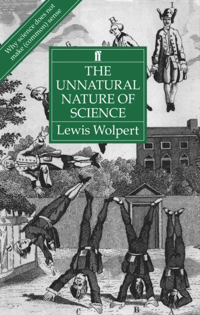 Lewis Wolpert - Unnatural Nature of Science, E-bok