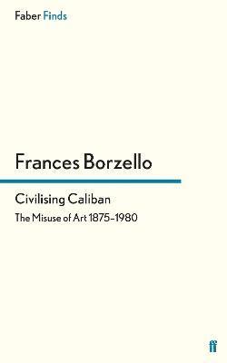 Frances Borzello - Civilising Caliban, Häftad