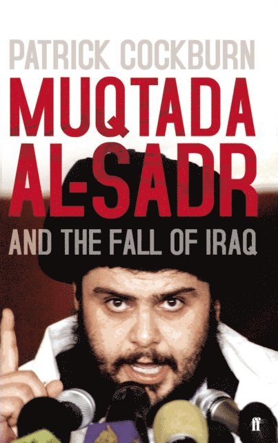 Patrick Cockburn - Muqtada al-Sadr and the Fall of Iraq, E-bok