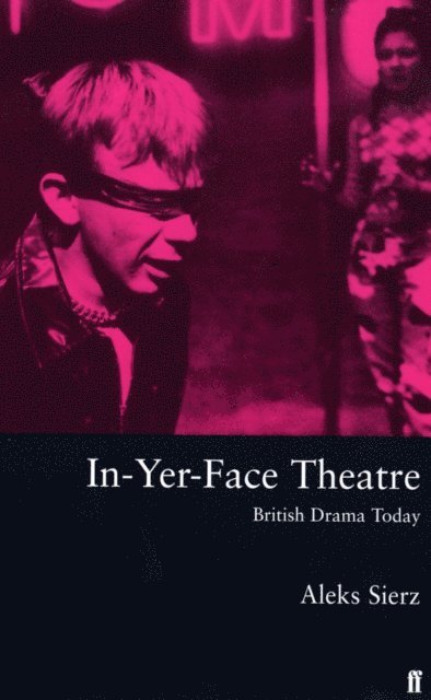 Aleks Sierz - In-Yer-Face Theatre, E-bok