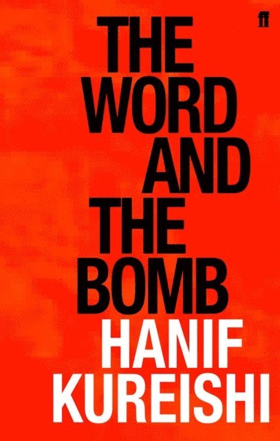 Hanif Kureishi - Word and the Bomb, E-bok