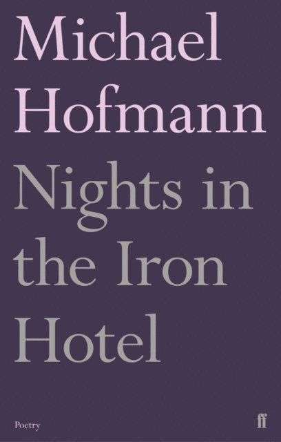 Michael Hofmann - Nights in the Iron Hotel, E-bok