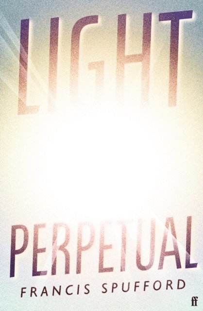 Francis Spufford - Light Perpetual, E-bok