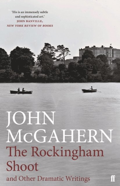 John McGahern - Rockingham Shoot and Other Dramatic Writings, E-bok