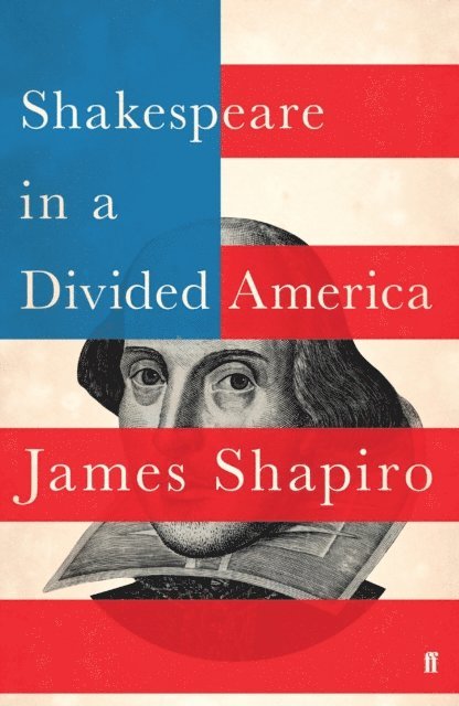 James Shapiro - Shakespeare in a Divided America, E-bok