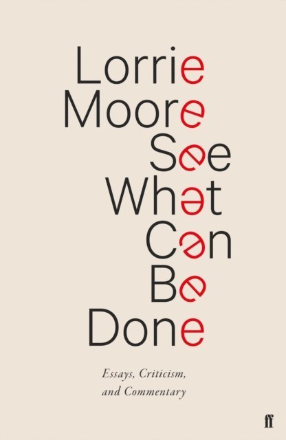 Lorrie Moore - See What Can Be Done, E-bok