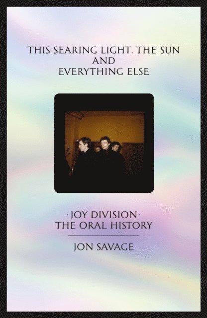 Jon Savage - This Searing Light, the Sun and Everything Else, E-bok