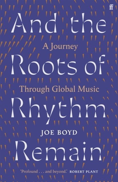 Joe Boyd - And the Roots of Rhythm Remain, Inbunden