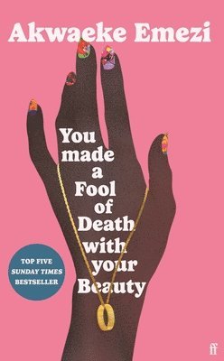 You Made a Fool of Death With Your Beauty av Akwaeke Emezi